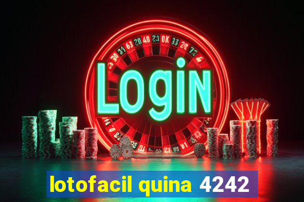 lotofacil quina 4242